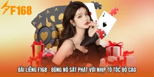 Bài Liêng F168 - Bùng Nổ Sát Phạt Với Nhịp Tố Tốc Độ Cao
