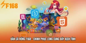 Bắn Cá Rồng F168 - Chinh Phục Long Cung Đầy Kịch Tính