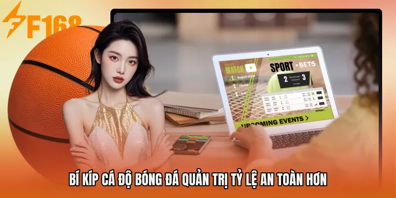 Bí kíp cá độ bóng đá quản trị tỷ lệ an toàn hơn