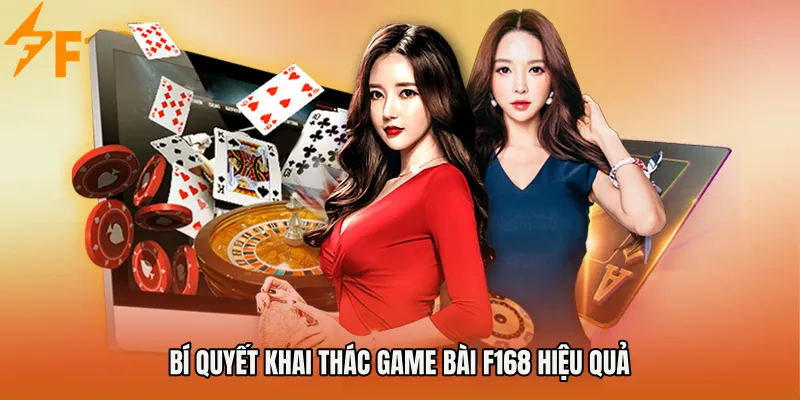 Bí quyết khai thác Game bài F168 hiệu quả Bí quyết khai thác Game bài F168 hiệu quả