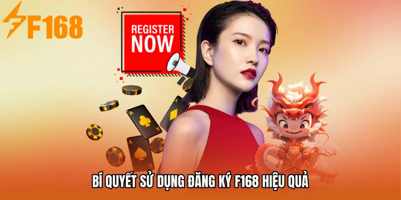 Bí quyết sử dụng Đăng ký F168 hiệu quả Bí quyết sử dụng Đăng ký F168 hiệu quả