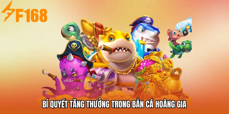Bí quyết tăng thưởng trong Bắn Cá Hoàng Gia Bí quyết tăng thưởng trong Bắn Cá Hoàng Gia