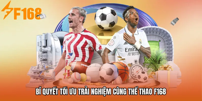 Bí quyết tối ưu trải nghiệm cùng Thể thao F168 Bí quyết tối ưu trải nghiệm cùng Thể thao F168