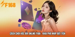 Cách Chơi Xóc Đĩa Online F168 - Khai Phá Nhịp Đặt Tiền
