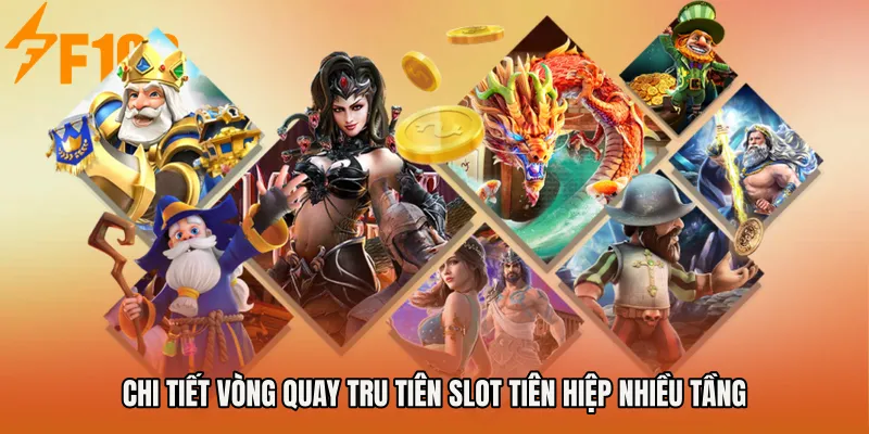 Chi tiết vòng quay Tru Tiên Slot tiên hiệp nhiều tầng