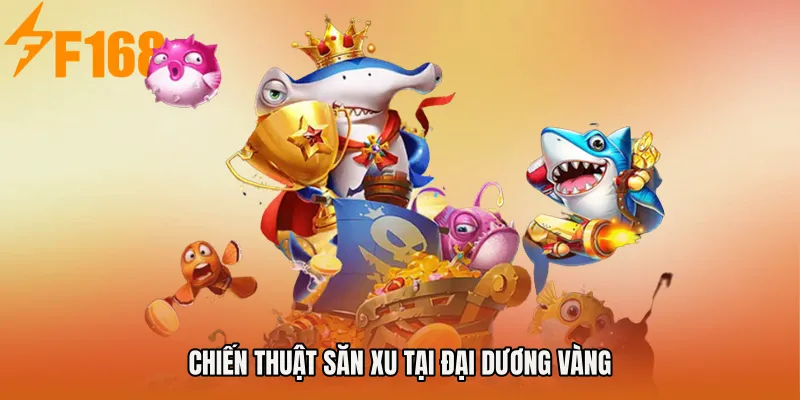 Chiến thuật săn xu tại đại dương vàng Chiến thuật săn xu tại đại dương vàng