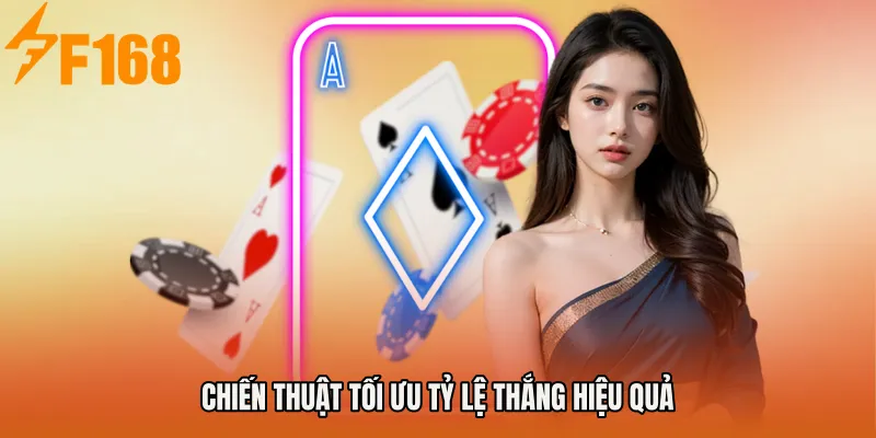 Chiến thuật tối ưu tỷ lệ thắng hiệu quả Chiến thuật tối ưu tỷ lệ thắng hiệu quả