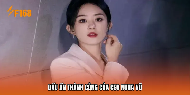 Dấu ấn thành công của CEO Nuna Vũ