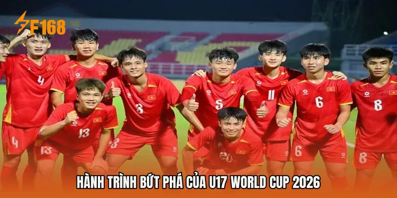 Hành trình bứt phá của U17 World Cup 2026 Hành trình bứt phá của U17 World Cup 2026