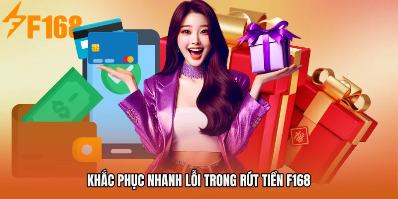 Khắc phục nhanh lỗi trong Rút tiền F168