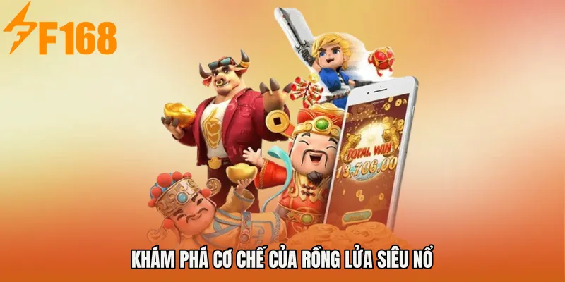 Khám phá cơ chế của Rồng Lửa Siêu Nổ