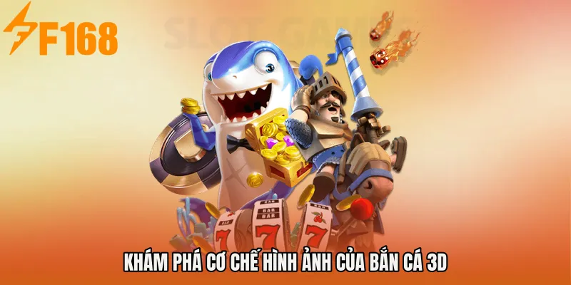 Khám phá cơ chế hình ảnh của Bắn cá 3D Khám phá cơ chế hình ảnh của Bắn cá 3D