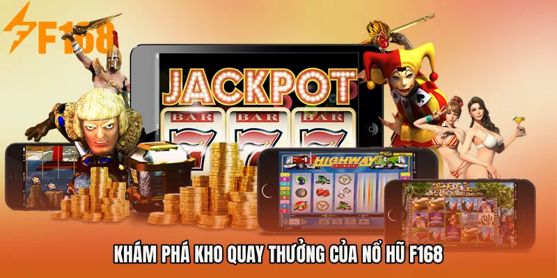 Khám phá kho quay thưởng của NỔ HŨ F168