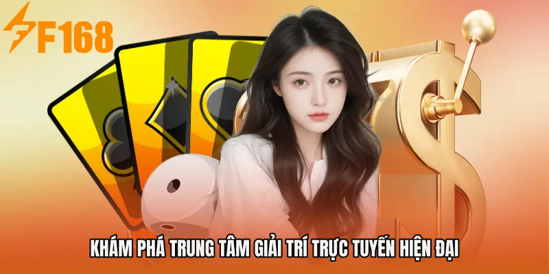 Khám phá trung tâm giải trí trực tuyến hiện đại Khám phá trung tâm giải trí trực tuyến hiện đại