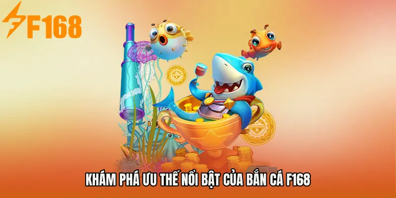 Khám phá ưu thế nổi bật của Bắn cá F168 Khám phá ưu thế nổi bật của Bắn cá F168