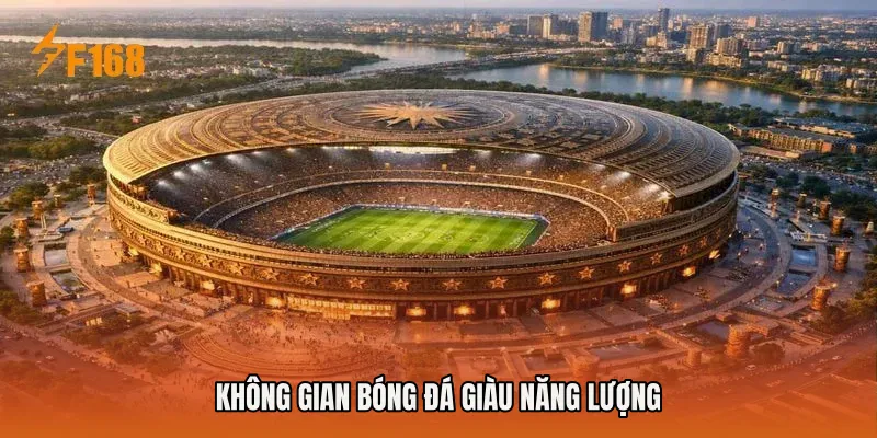 Không gian bóng đá giàu năng lượng Không gian bóng đá giàu năng lượng