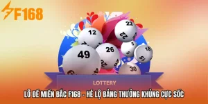 Lô Đề Miền Bắc F168 - Hé Lộ Bảng Thưởng Khủng Cực Sốc