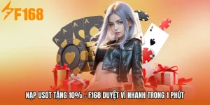 Nạp USDT Tặng 10% - F168 Duyệt Ví Nhanh Trong 1 Phút