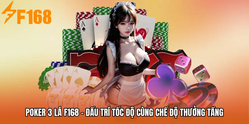 Poker 3 Lá F168 - Đấu Trí Tốc Độ Cùng Chế Độ Thưởng Tầng
