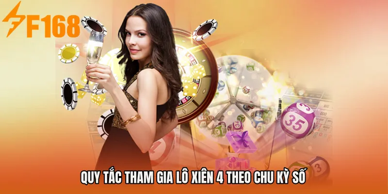 Quy tắc tham gia Lô xiên 4 theo chu kỳ số