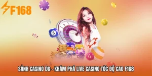 Sảnh Casino DG - Khám Phá Live Casino Tốc Độ Cao F168