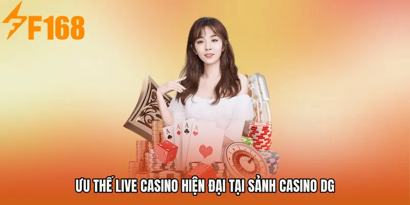 Ưu thế live casino hiện đại tại Sảnh Casino DG Ưu thế live casino hiện đại tại Sảnh Casino DG